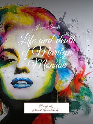cover image of Life and death of Marilyn Monroe. Biography, personal life and death...